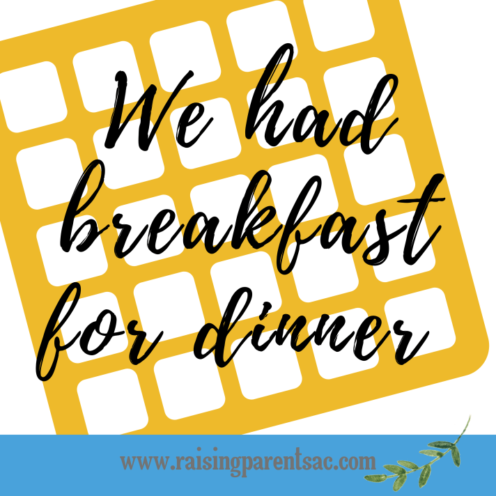 we had breakfast for dinner (1)