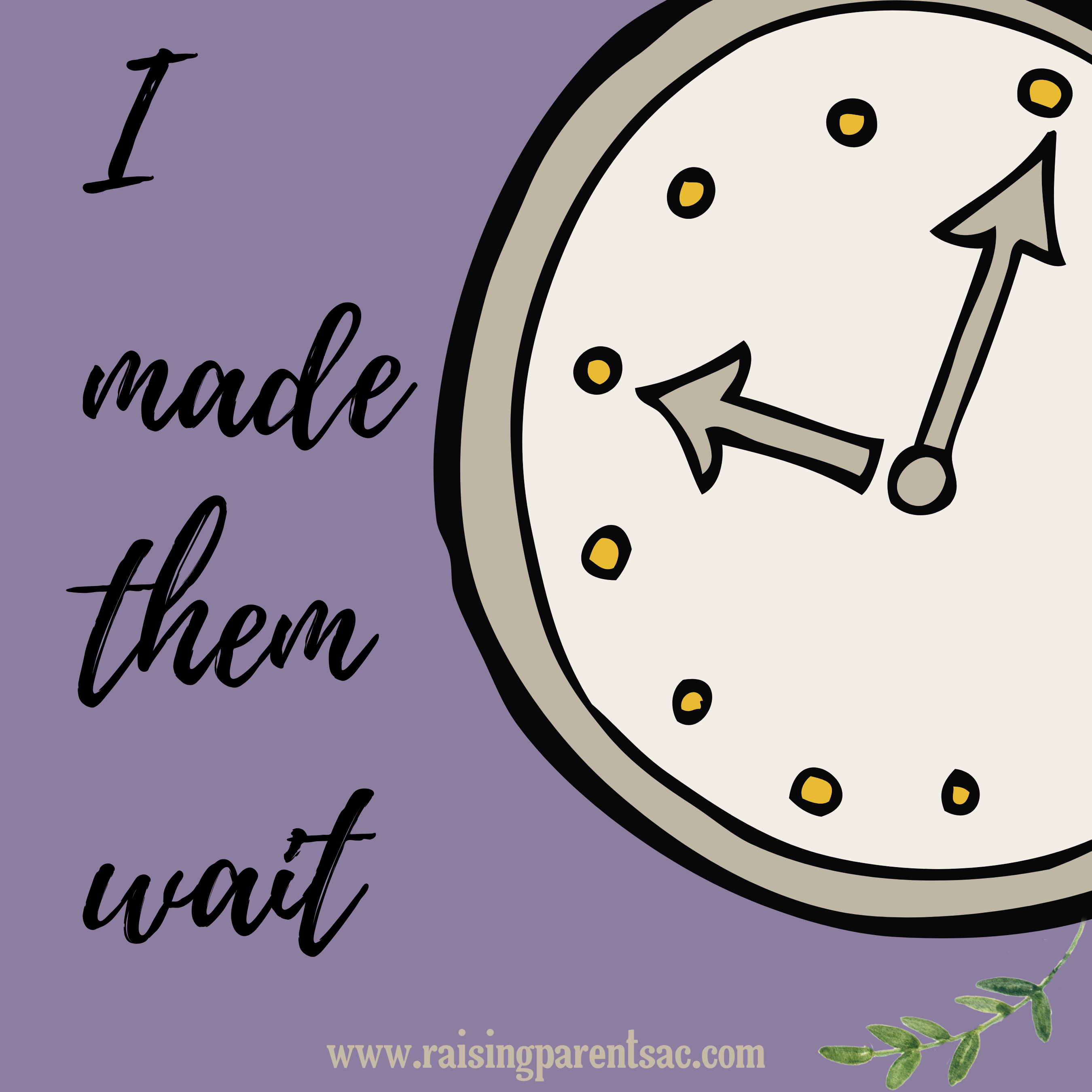 I made them wait (1)