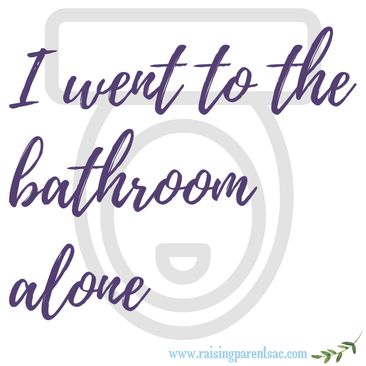 I went to the bathroom alone